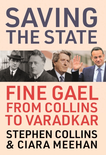 Saving the State : Fine Gael from Collins to Varadkar, Hardback Book