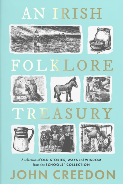 An Irish Folklore Treasury : A selection of old stories, ways and wisdom from The Schools’ Collection, Hardback Book