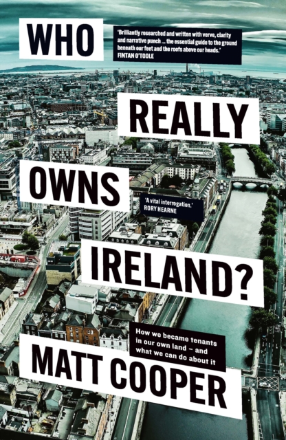 Who Really Owns Ireland? : How we became tenants in our own land - and what we can do about it, Paperback / softback Book