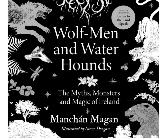 Wolf-Men and Water Hounds : The Myths, Monsters and Magic of Ireland, Hardback Book