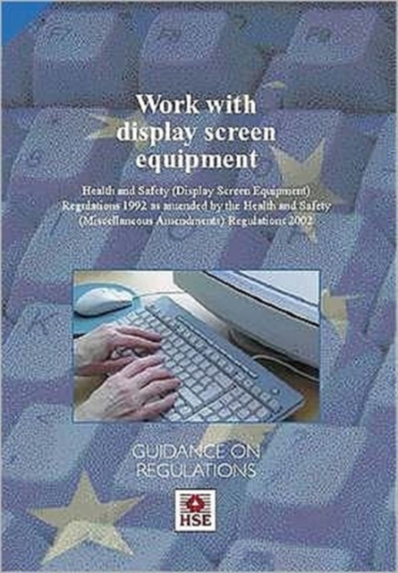 Work with display screen equipment: Health and Safety (Display Screen Equipment) Regulations 1992 as amended by the Health and Safety (Miscellaneous Amendments) Regulations 2002 : guidance on regulati, Paperback / softback Book