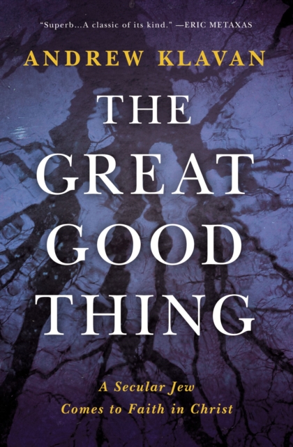 The Great Good Thing : A Secular Jew Comes to Faith in Christ, EPUB eBook