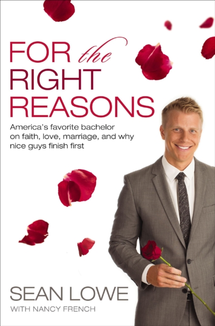 For the Right Reasons : America's Favorite Bachelor on Faith, Love, Marriage, and Why Nice Guys Finish First, EPUB eBook