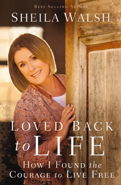 Loved Back to Life : How I Found the Courage to Live Free, EPUB eBook