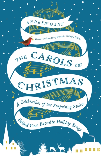 The Carols of Christmas : A Celebration of the Surprising Stories Behind Your Favorite Holiday Songs, EPUB eBook