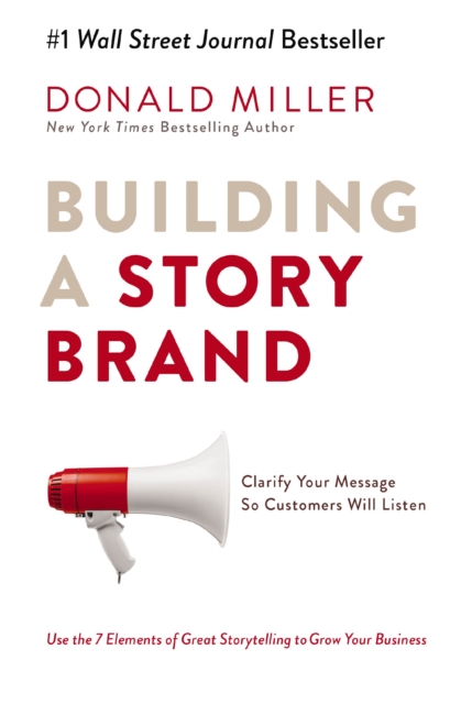 Building a StoryBrand : Clarify Your Message So Customers Will Listen, EPUB eBook