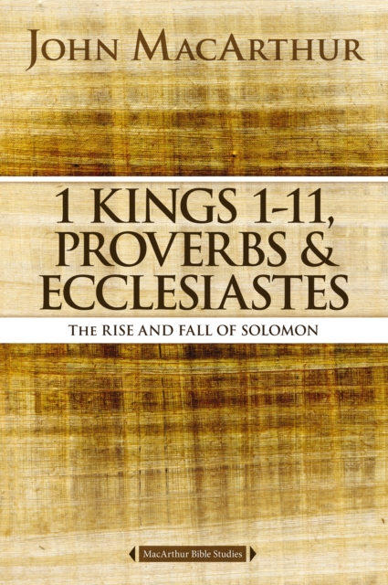 1 Kings 1 to 11, Proverbs, and Ecclesiastes : The Rise and Fall of Solomon, EPUB eBook