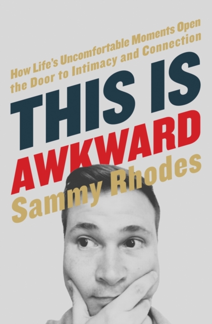 This Is Awkward : How Life's Uncomfortable Moments Open the Door to Intimacy and Connection, Paperback / softback Book