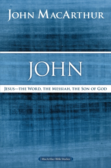 John : Jesus - The Word, the Messiah, the Son of God, Paperback / softback Book