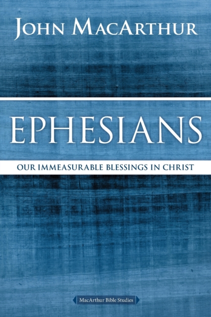 Ephesians : Our Immeasurable Blessings in Christ, Paperback / softback Book