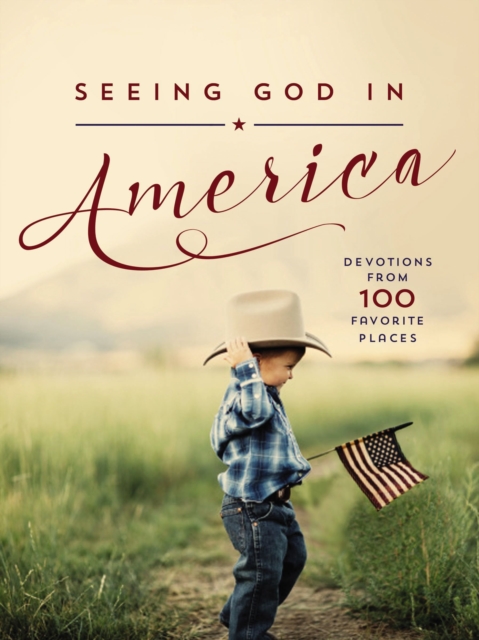 Seeing God in America : Devotions from 100 Favorite Places, Hardback Book