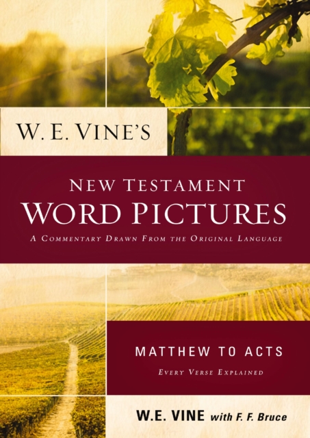 W. E. Vine's New Testament Word Pictures: Matthew to Acts : A Commentary Drawn from the Original Languages, EPUB eBook