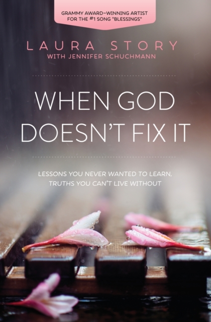 When God Doesn't Fix It : Lessons You Never Wanted to Learn, Truths You Can't Live Without, Paperback / softback Book