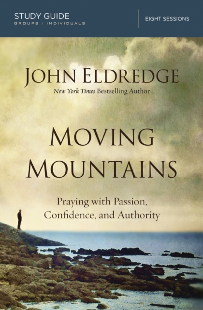 Moving Mountains Study Guide : Praying with Passion, Confidence, and Authority, EPUB eBook
