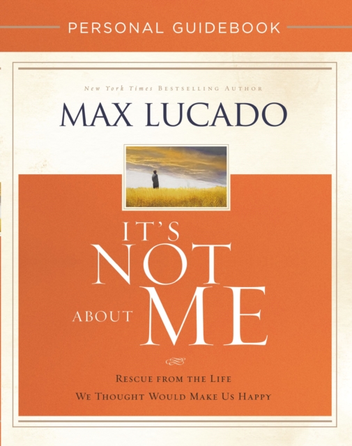 It's Not About Me Personal Guidebook : Rescue from the Life We Thought Would Make Us Happy, Paperback / softback Book