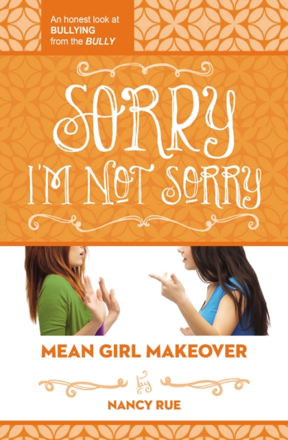 Sorry I'm Not Sorry : An Honest Look at Bullying from the Bully, EPUB eBook