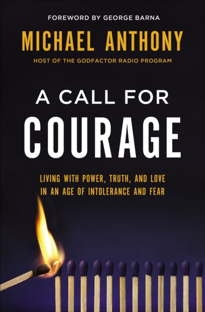 A Call for Courage : Living with Power, Truth, and Love in an Age of Intolerance and Fear, EPUB eBook