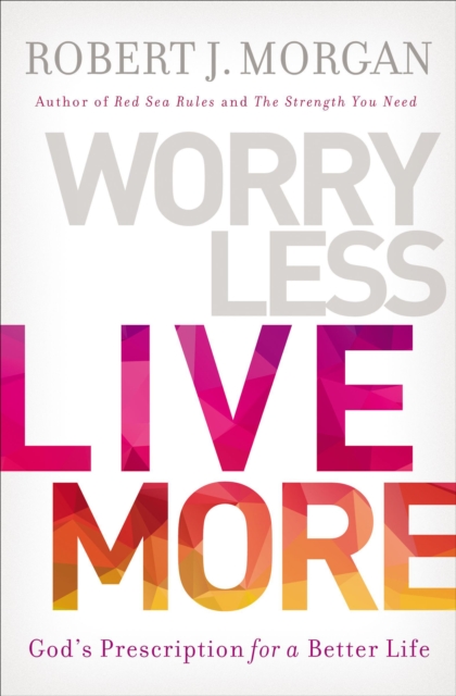 Worry Less, Live More : God's Prescription for a Better Life, EPUB eBook