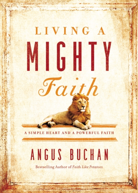 Living a Mighty Faith : A Simple Heart and a Powerful Faith, Hardback Book