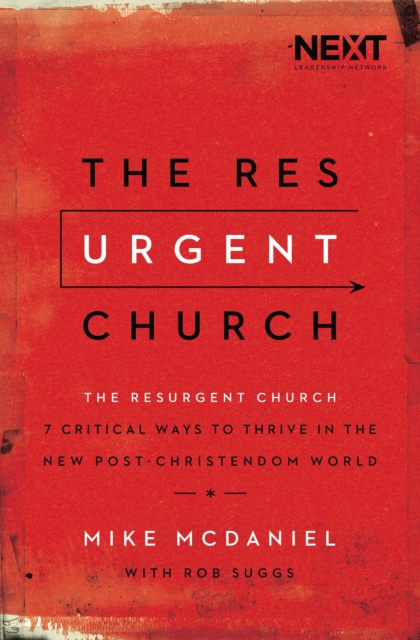 The Resurgent Church : 7 Critical Ways to Thrive in the New Post-Christendom World, Paperback / softback Book