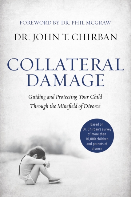 Collateral Damage : Guiding and Protecting Your Child Through the Minefield of Divorce, Hardback Book