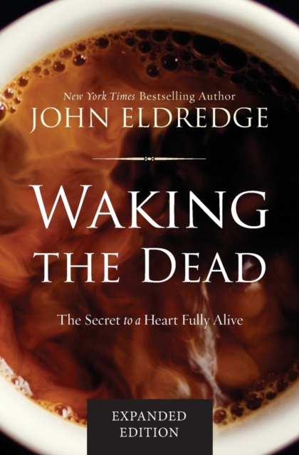 Waking the Dead : The Secret to a Heart Fully Alive, Paperback / softback Book