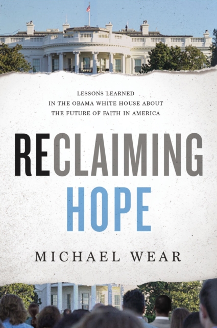 Reclaiming Hope : Lessons Learned in the Obama White House About the Future of Faith in America, EPUB eBook