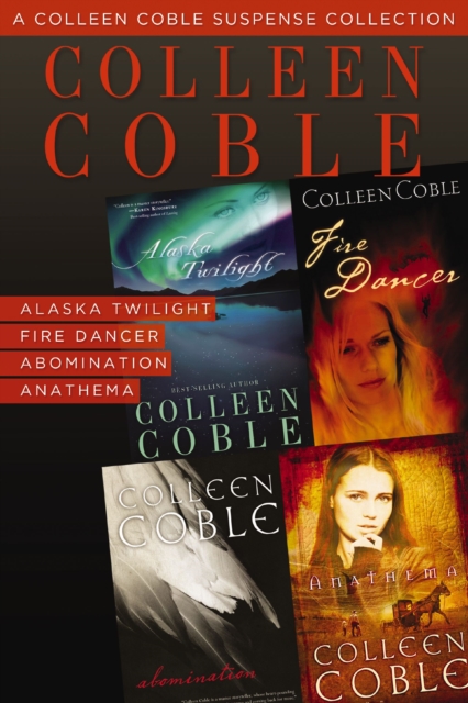 A Colleen Coble Suspense Collection : Alaska Twilight, Fire Dancer, Abomination, Anathema, EPUB eBook