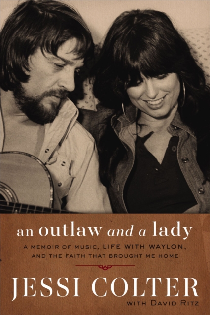 An Outlaw and a Lady : A Memoir of Music, Life with Waylon, and the Faith that Brought Me Home, EPUB eBook