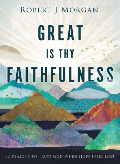 Great Is Thy Faithfulness : 52 Reasons to Trust God When Hope Feels Lost, Hardback Book