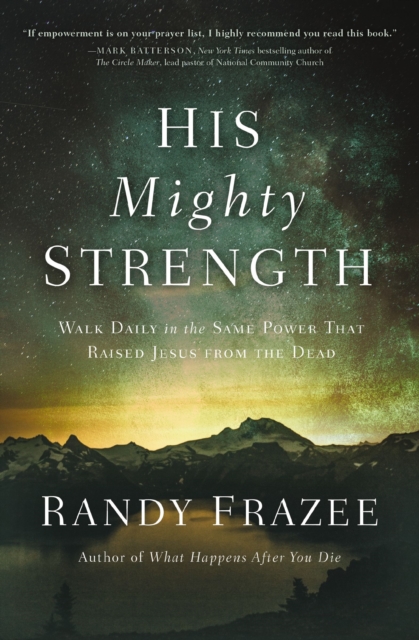 His Mighty Strength : Walk Daily in the Same Power That Raised Jesus from the Dead, EPUB eBook