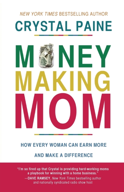 Money-Making Mom : How Every Woman Can Earn More and Make a Difference, Paperback / softback Book
