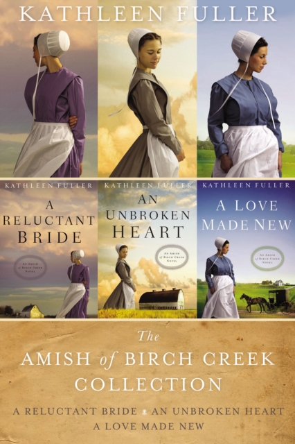 The Amish of Birch Creek Collection : A Reluctant Bride, An Unbroken Heart, A Love Made New, EPUB eBook