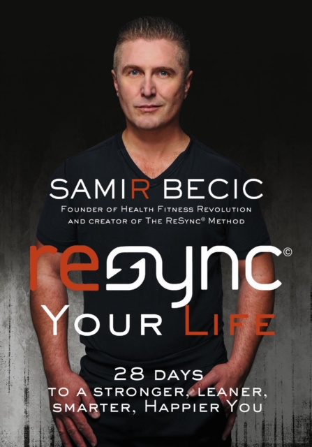 ReSYNC Your Life : 28 Days to a Stronger, Leaner, Smarter, Happier You, EPUB eBook
