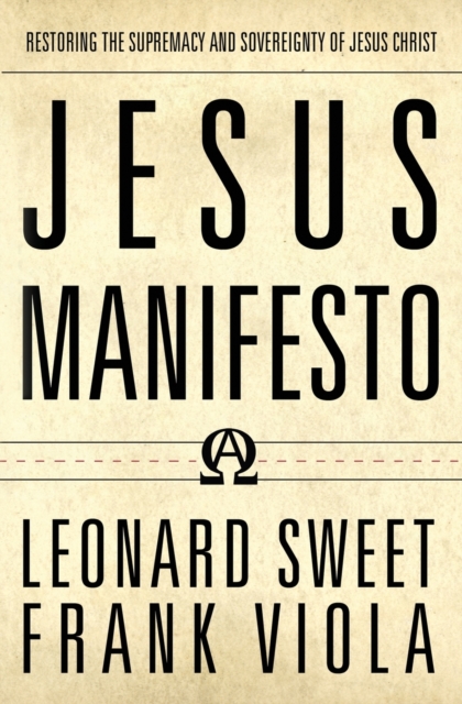 Jesus Manifesto : Restoring the Supremacy and Sovereignty of Jesus Christ, Paperback / softback Book