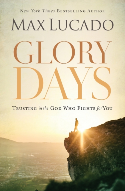 Glory Days : Trusting the God Who Fights for You, Paperback / softback Book