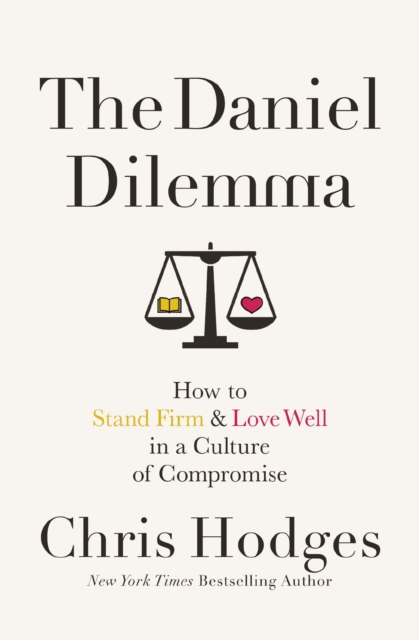 The Daniel Dilemma : How to Stand Firm and Love Well in a Culture of Compromise, EPUB eBook