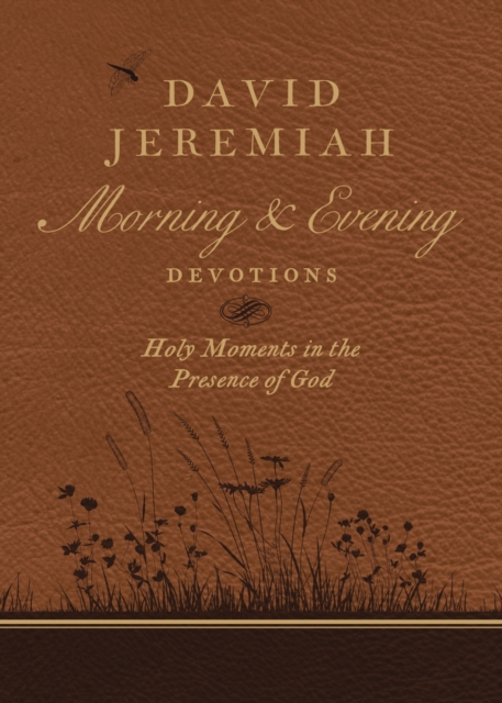 David Jeremiah Morning and Evening Devotions : Holy Moments in the Presence of God, Hardback Book