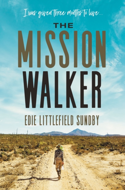 The Mission Walker : I was given three months to live..., EPUB eBook