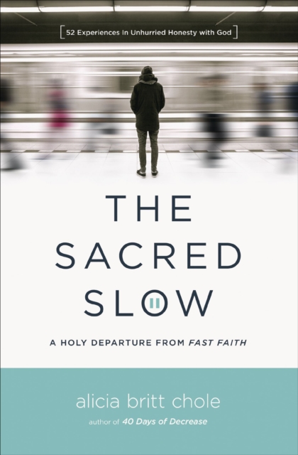 The Sacred Slow : A Holy Departure From Fast Faith, EPUB eBook