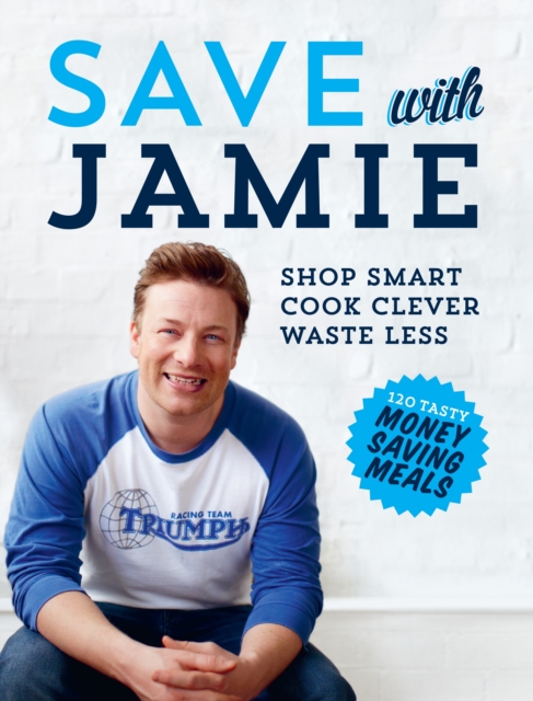 Save with Jamie : Shop Smart, Cook Clever, Waste Less, Hardback Book