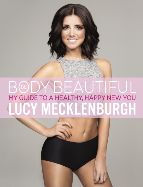 Be Body Beautiful : Look and feel your best with my guide to a healthy, happy new you, EPUB eBook