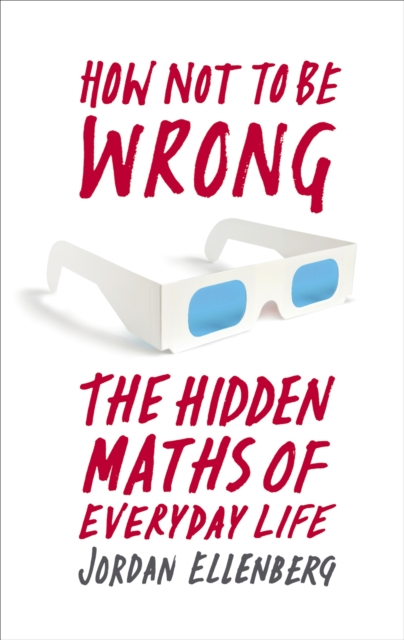 How Not To Be Wrong : The Hidden Maths of Everyday Life, EPUB eBook