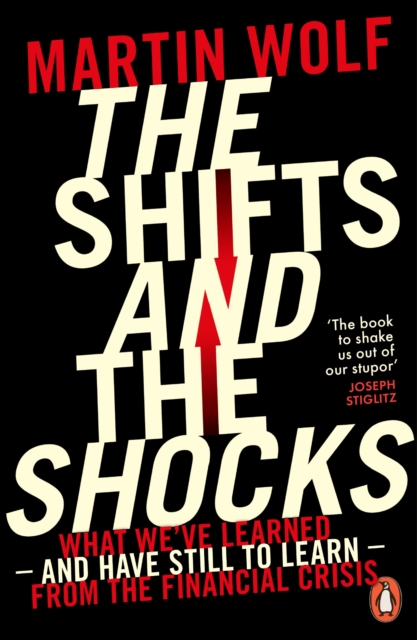 The Shifts and the Shocks : What we've learned - and have still to learn - from the financial crisis, Paperback / softback Book