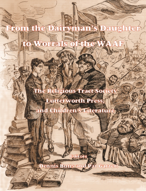 From the Dairyman's Daughter to Worrals of the WAAF : The RTS, Lutterworth Press and Children's Literature, Paperback / softback Book