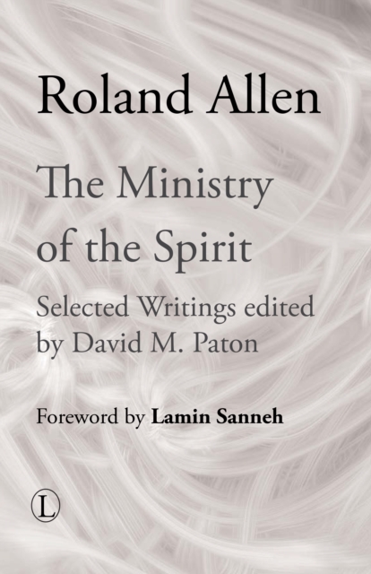 The Ministry of the Spirit : Selected Writings of Roland Allen, PDF eBook