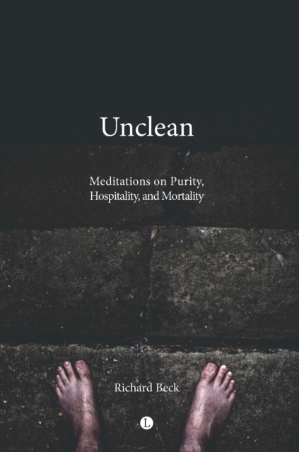 Unclean : Meditations on Purity, Hospitality, and Mortality, PDF eBook