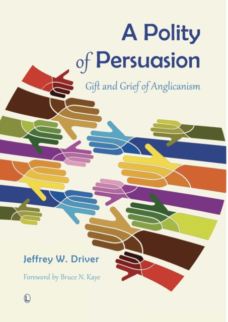 A Polity of Persuasion : Gift and Grief of Anglicanism, PDF eBook