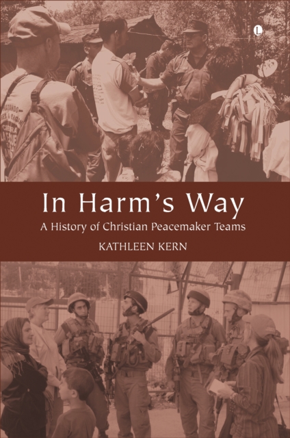 In Harm's Way : A History of Christian Peacemaker Teams, PDF eBook