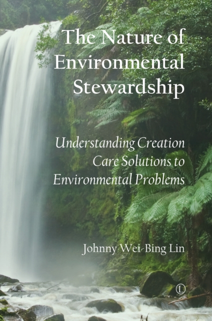 The Nature of Environmental Stewardship : Understanding Creation Care Solutions to Environmental Problems, PDF eBook